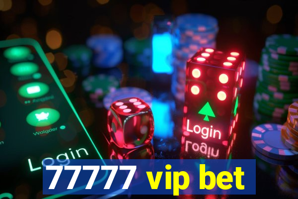 77777 vip bet